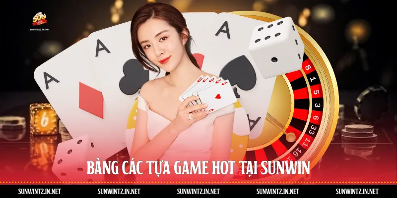 Bảng các tựa game hot tại Sunwin