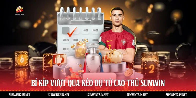 Bí Kíp Vượt Qua Kèo Dụ Từ Cao Thủ Sunwin