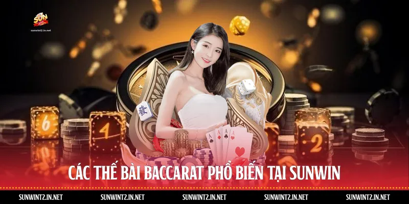 Các Thế Bài Baccarat Phổ Biến Tại Sunwin