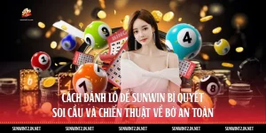 Cách Đánh Lô Đề Sunwin: Bí Quyết Soi Cầu Và Chiến Thuật Về Bờ An Toàn