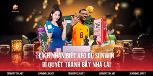 Cách Nhận Biết Kèo Dụ Sunwin: Bí Quyết Tránh Bẫy Nhà Cái