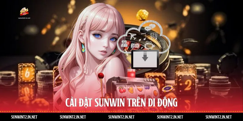 Cài đặt Sunwin trên di động