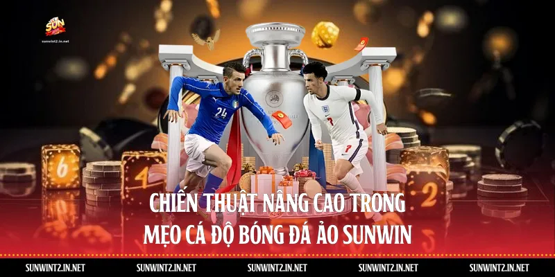 Chiến Thuật Nâng Cao Trong Mẹo Cá Độ Bóng Đá Ảo Sunwin