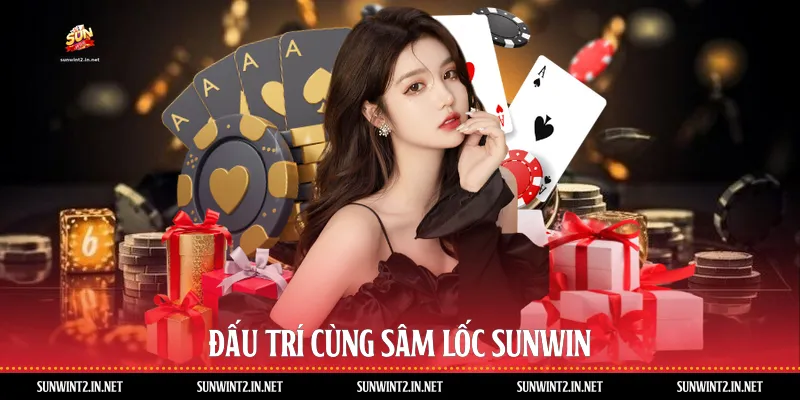 Đấu trí cùng sâm lốc Sunwin