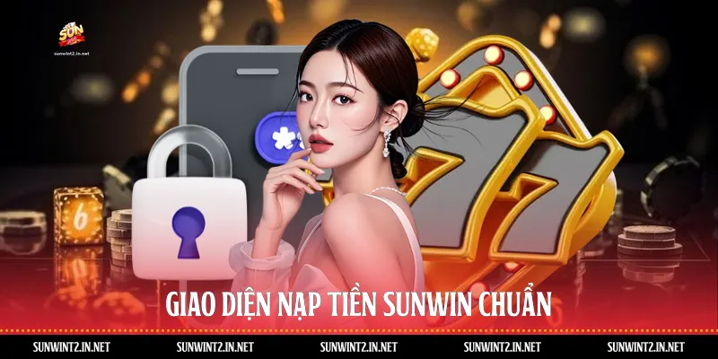 Giao diện nạp tiền Sunwin chuẩn