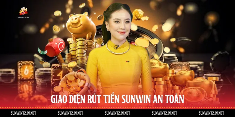 Giao diện rút tiền Sunwin an toàn