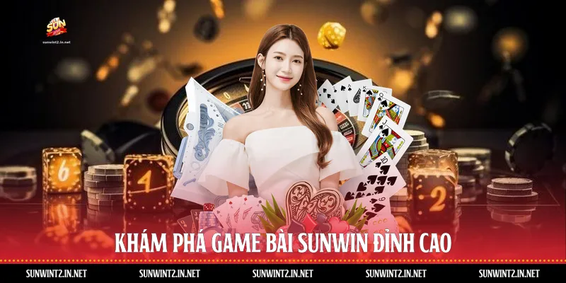 Khám phá game Bài Sunwin đỉnh cao 