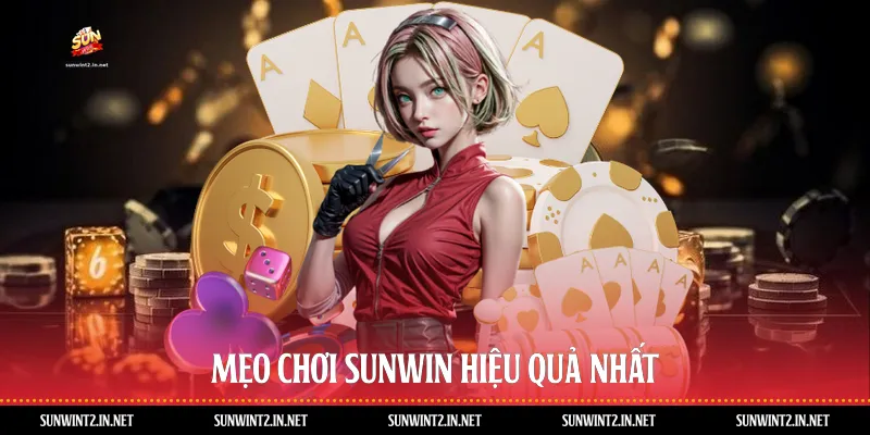 Mẹo chơi Sunwin hiệu quả nhất 