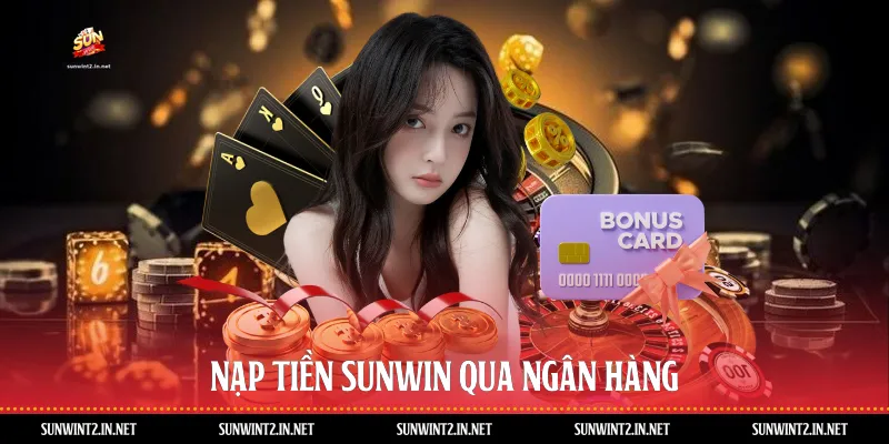 Nạp tiền Sunwin qua ngân hàng