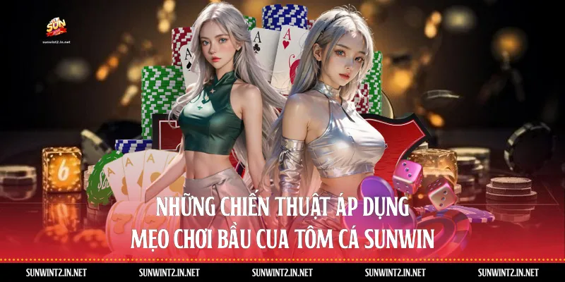 Những Chiến Thuật Áp Dụng Mẹo Chơi Bầu Cua Tôm Cá Sunwin