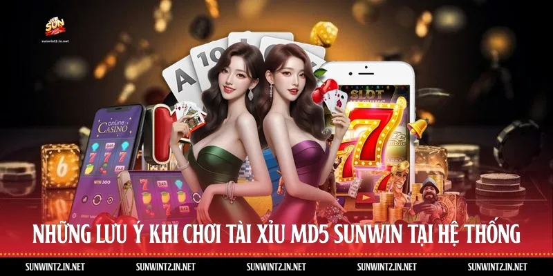 Những Lưu Ý Khi Chơi Tài Xỉu MD5 Sunwin Tại Hệ Thống