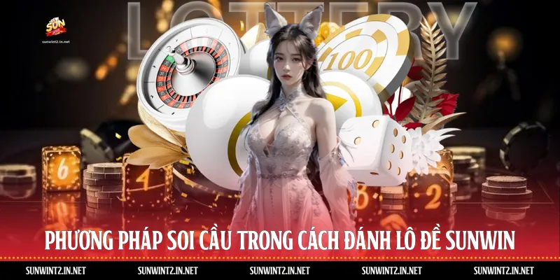 Phương Pháp Soi Cầu Trong Cách Đánh Lô Đề Sunwin