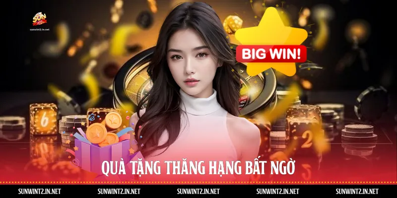 Quà tặng thăng hạng bất ngờ