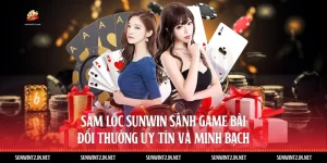 Sâm Lốc Sunwin: Sảnh Game Bài Đổi Thưởng Uy Tín Và Minh Bạch
