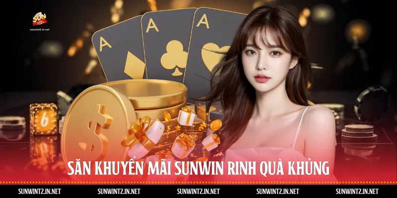 Săn khuyến mãi Sunwin rinh quà khủng