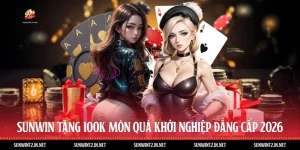 Sunwin Tặng 100k: Món Quà Khởi Nghiệp Đẳng Cấp 2026
