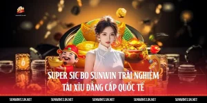 Super Sic Bo Sunwin - Trải Nghiệm Tài Xỉu Đẳng Cấp Quốc Tế