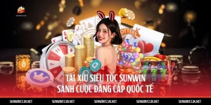 Tài Xỉu Siêu Tốc Sunwin - Sảnh Cược Đẳng Cấp Quốc Tế
