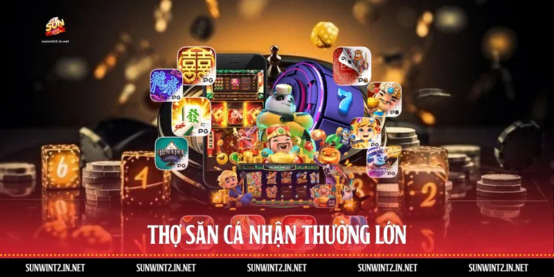Thợ săn cá nhận thưởng lớn