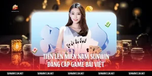 Tiến Lên Miền Nam Sunwin - Đẳng Cấp Game Bài Việt