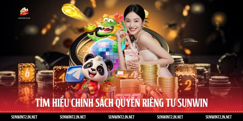 Tìm hiểu chính sách quyền riêng tư Sunwin