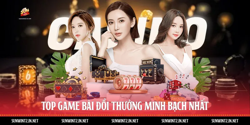Top game bài đổi thưởng minh bạch nhất