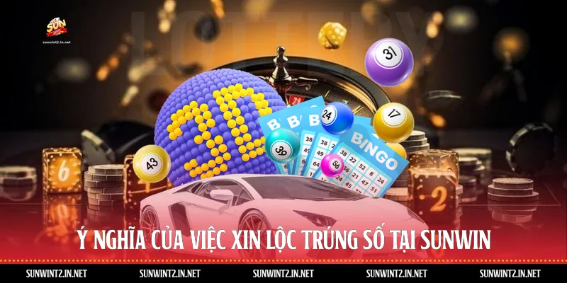 Ý nghĩa của việc xin lộc trúng số tại Sunwin